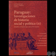 PARAGUAY: INVESTIGACIONES DE HISTORIA SOCIAL Y POLÍTICA II - Editores: JUAN MANUEL CASAL,‎ THOMAS L. WHIGHAM - Año 2016